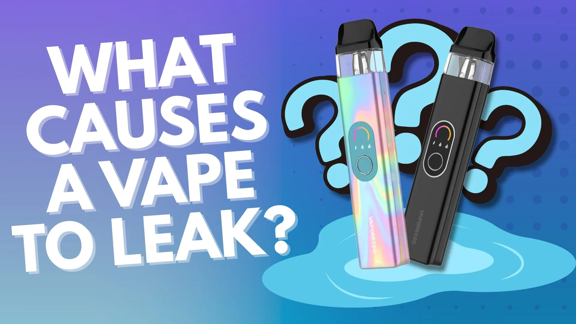 What Causes Vapes to Leak? Complete Guide